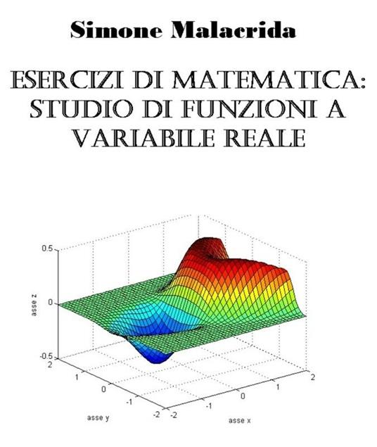 Esercizi di matematica: studio di funzioni a variabile reale - Simone Malacrida - ebook