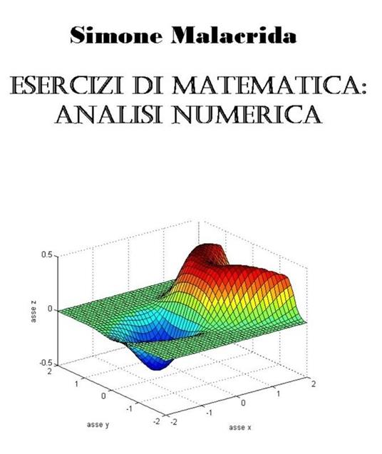 Esercizi di matematica: analisi numerica - Simone Malacrida - ebook