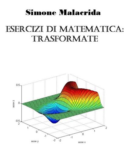 Esercizi di matematica: trasformate - Simone Malacrida - ebook