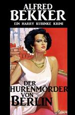 Harry Kubinke - Der Hurenmörder von Berlin