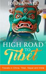 High Road to Tibet: Travels in China, Tibet, Nepal and India