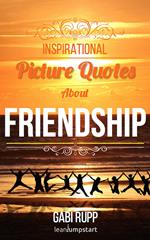 Friendship Quotes - Inspirational Picture Quotes about Friendships and Friends: