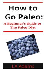 How to Paleo: Beginner's Guide to The Paleo Diet