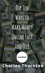 Top Ten Ways to Make Money Online Fast and Free 1000 Words