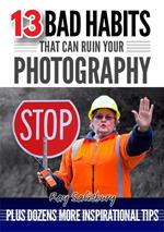 13 Bad Habits That Can Ruin Your Photography