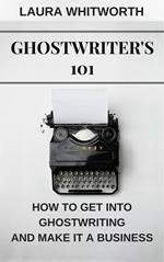 Ghostwriter's 101: How To Get Into Ghostwriting and Make It A Business