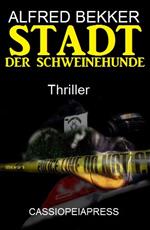 Stadt der Schweinehunde: Thriller