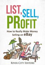 List, Sell, Profit: How to Really Make Money Selling on eBay