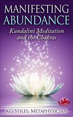 Manifesting Abundance Kundalini Meditation and the Chakras