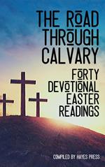 The Road Through Calvary: 40 Devotional Readings
