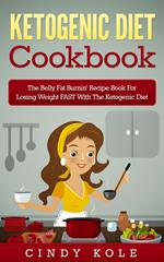 Ketogenic Diet: The Belly Fat Burnin' Recipe Book for Losing Weight FAST with the Ketogenic Diet