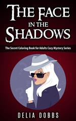 The Face In The Shadows ( The Secret Coloring Book For Adults Cozy Mysteries Series )