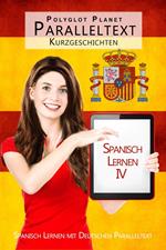 Spanisch Lernen IV - Paralleltext - Kurzgeschichten -