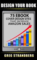 Design Your Book: 75 eBook Cover Design Sites That Increase Amazon Sales