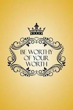 Be Worthy of Your Worth