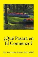 ?Que pasara en el comienzo?: Dr. Arie Louise Forshe, Ph.d, MSW