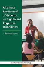 Alternate Assessment Of Students with Significant Cognitive Disabilities: A Research Report