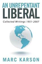 An Unrepentant Liberal: Collected Writings 1951-2007