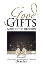 Good Gifts: Overcoming: Challenges, Adversities and Problems