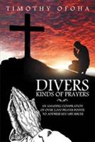 Divers Kinds of Prayers: An Amazing Compilation of Over 2,000 Prayer Points to Address Key Life Issues