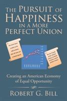 The Pursuit of Happiness in a More Perfect Union: Creating an American Economy of Equal Opportunity
