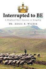 Interrupted To Be: A Shepherd Boy's Journey to Kingship