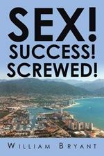 Sex! Success! Screwed!