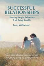 Successful Relationships: Sharing Simple Behaviors That Bring Results