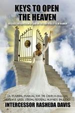 Keys to Open the Heaven: Release the Kingdom of God in the Earth as it is in Heaven