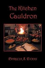 The Kitchen Cauldron: A Grimoire of Recipes, Spells, Lore and Magic