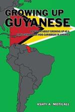 Growing Up Guyanese: A Memoir About Growing Up as a First Generation Indo-Caribbean in America.