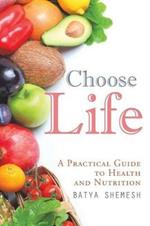 Choose Life: A Practical Guide to Health and Nutrition