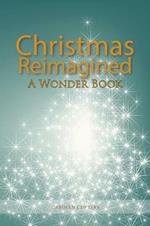 Christmas Reimagined: A Wonder Book