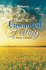 That Unwanted Feeling: A Story Untold