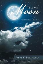 Tell Me, Moon: Collected Haiku