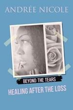 Beyond the Tears: Healing After the Loss