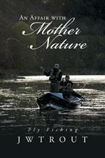 An Affair with Mother Nature: Fly Fishing