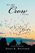 As the Crow Flies: Collected Poems