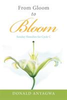 From Gloom to Bloom: Sunday Homilies for Cycle C