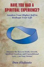 Have You Had a Spiritual Experience?: Awaken Your Higher Self to Reshape Your Life