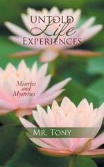 Untold Life Experiences: Miseries and Mysteries