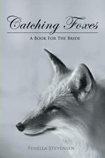 Catching Foxes: A Book for the Bride