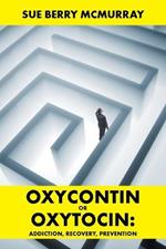 Oxycontin or Oxytocin: Addiction, Recovery, Prevention