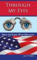 Through My Eyes: Humor & Tragedy of Law Enforcement