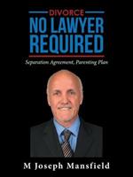 Divorce - No Lawyer Required: Separation Agreement, Parenting Plan