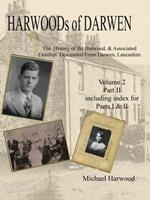 Harwoods of Darwen: The History of the Harwood & Associated Families Descended from Darwen, Lancashire Volume 2, Part II