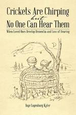 Crickets Are Chirping But No One Can Hear Them: When Loved Ones Develop Dementia and Loss of Hearing