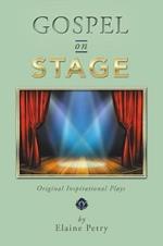 Gospel on Stage: Original Inspirational Plays