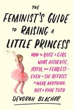 The Feminist's Guide to Raising a Little Princess