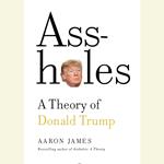 Assholes: A Theory of Donald Trump